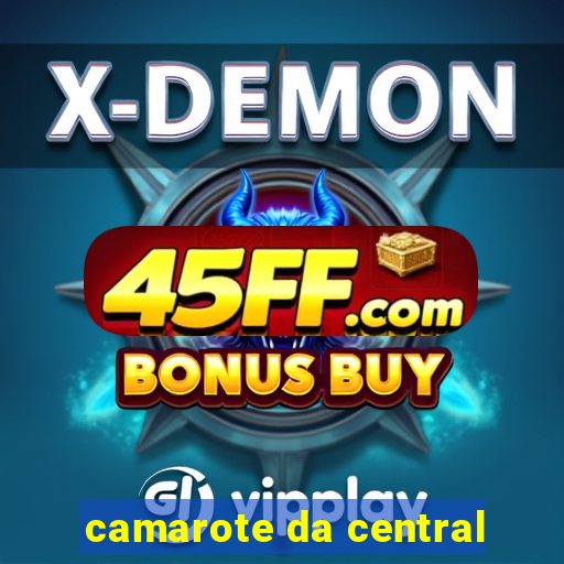 camarote da central